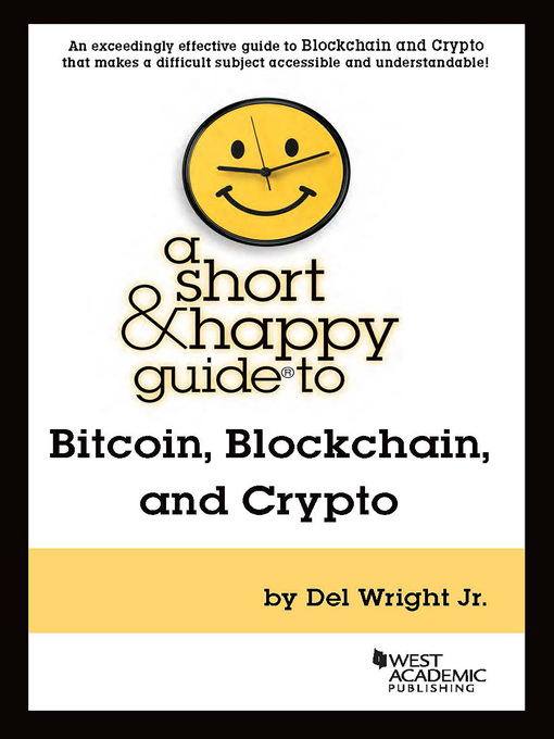Title details for A Short & Happy Guide to Bitcoin, Blockchain, and Crypto by Del Wright, Jr. - Available